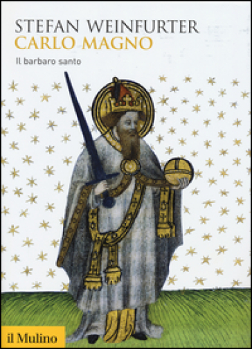 Carlo Magno. Il barbaro santo - Stefan Weinfurter