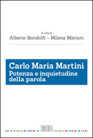 Carlo Maria Martini. Potenza e inquietudine della parola