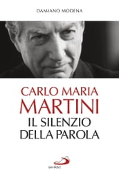 Carlo Maria Martini. Il silenzio della Parola