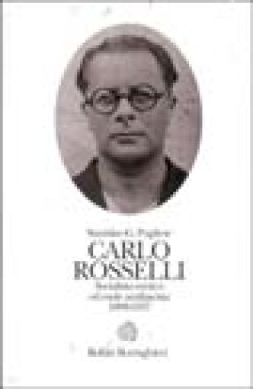 Carlo Rosselli. Socialista eretico ed esule antifascista 1889-1937 - Stanislao G. Pugliese