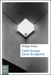 Carlo Scarpa. L arte di esporre