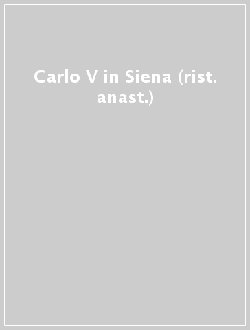Carlo V in Siena (rist. anast.)