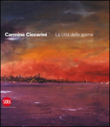 Carmine Ciccarini. La città delle anime. Ediz. italiana e inglese