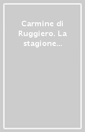 Carmine di Ruggiero. La stagione della luce 1956-1964. Ediz. illustrata