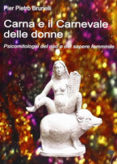 Carna e il carnevale delle donne. Psicomitologie del riso e del sapere femminile