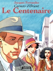 Carnets d Orient (Tome 4) - Le Centenaire