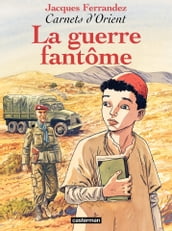 Carnets d Orient (Tome 6) - La guerre fantôme