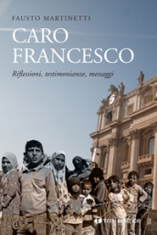 Caro Francesco. Riflessioni, testimonianze, messaggi