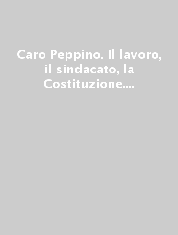 Caro Peppino. Il lavoro, il sindacato, la Costituzione. Gli studenti reggiani incontrano Giuseppe Di Vittorio