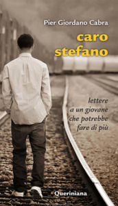 Caro Stefano. Lettere a un giovane che potrebbe fare di più