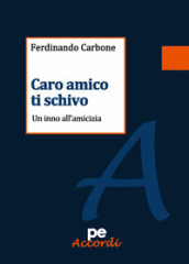 Caro amico ti schivo. Un inno all amicizia