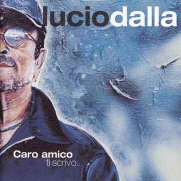 Caro amico ti scrivo.. - Lucio Dalla