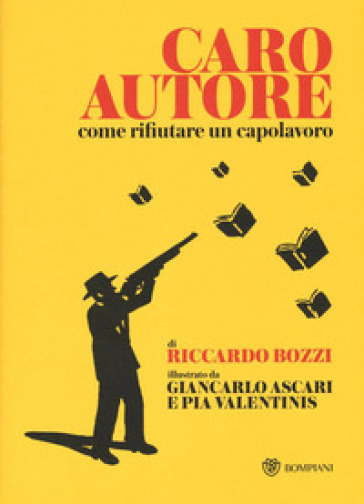 Caro autore. Come rifiutare un capolavoro - Riccardo Bozzi