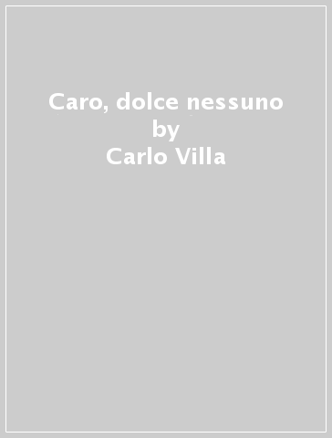 Caro, dolce nessuno - Carlo Villa