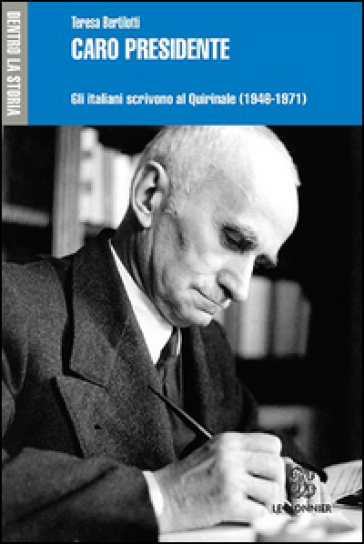 Caro presidente. Gli italiani scrivono al Quirinale (1946-1971) - Teresa Bertilotti