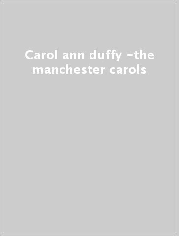 Carol ann duffy -the manchester carols
