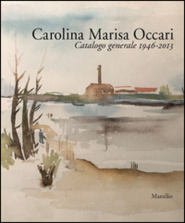 Carolina Marisa Occari. Catalogo generale 1946-2013