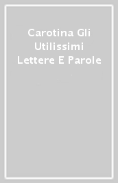 Carotina Gli Utilissimi Lettere E Parole