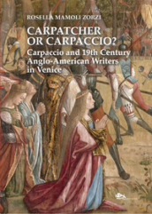 Carpatcher or Carpaccio? Carpaccio and 19th century anglo-american writers in Venice