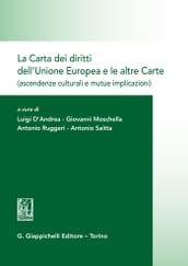 La Carta dei diritti dell Unione Europea e le altre Carte (ascendenze culturali e mutue implicazioni)