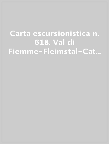 Carta escursionistica n. 618. Val di Fiemme-Fleimstal-Catena dei Lagorai