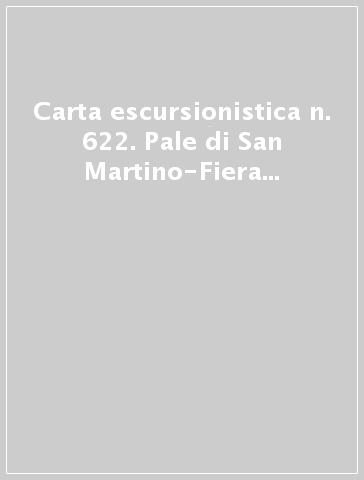 Carta escursionistica n. 622. Pale di San Martino-Fiera di Primiero