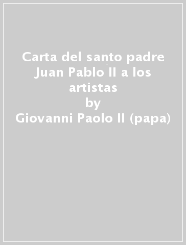 Carta del santo padre Juan Pablo II a los artistas - Giovanni Paolo II (papa)