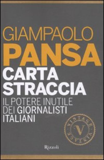 Carta straccia. Il potere inutile dei giornalisti italiani - Giampaolo Pansa
