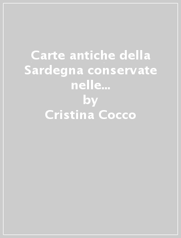 Carte antiche della Sardegna conservate nelle biblioteche Corsiomana e Vallicelliana di Roma. Ediz. illustrata. 3. - Cristina Cocco - Antonio Franco Fadda