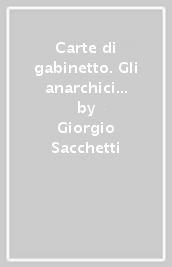 Carte di gabinetto. Gli anarchici italiani nelle fonti di polizia (1921-1991)