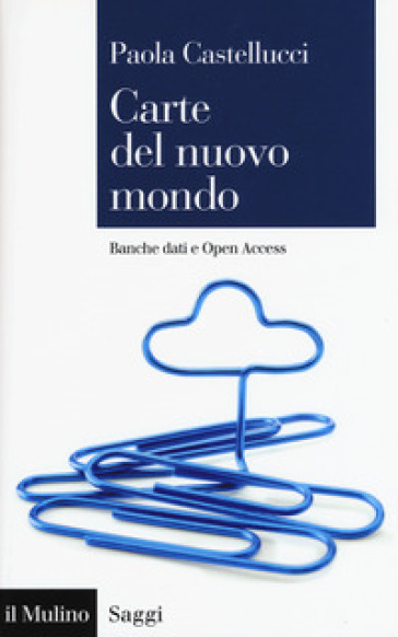 Carte del nuovo mondo. Banche dati e Open Access - Paola Castellucci