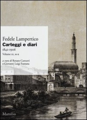 Carteggi e diari (1842-1906). Vol. 3: M-R - Fedele Lampertico