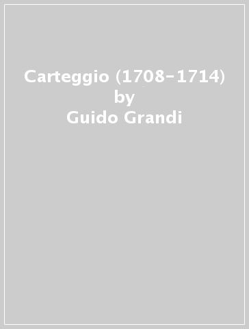 Carteggio (1708-1714) - Guido Grandi - Jacob Hermann