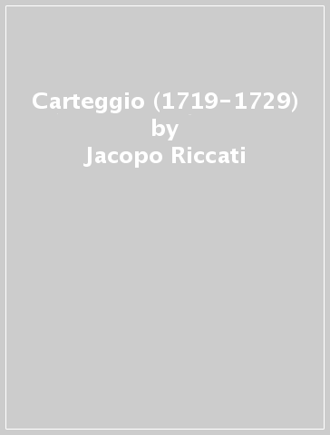 Carteggio (1719-1729) - Jacopo Riccati - Antonio Vallisneri