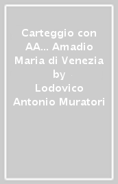 Carteggio con AA... Amadio Maria di Venezia