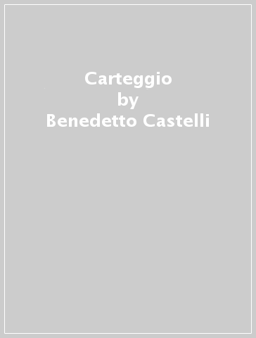 Carteggio - Benedetto Castelli