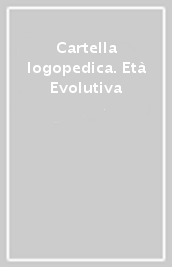 Cartella logopedica. Età Evolutiva