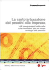 Cartolarizzazione dei prestiti alle imprese. Gli insegnamenti della crisi e le condizioni per un nuovo sviluppo del mercato