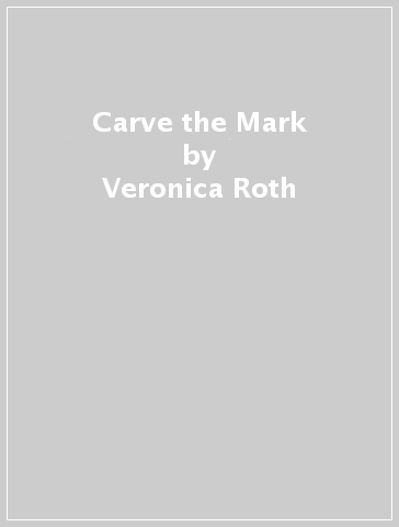 Carve the Mark - Veronica Roth