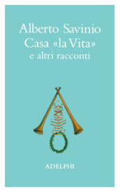 Casa «La vita» e altri racconti