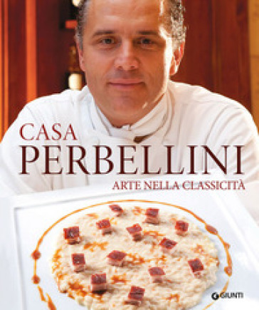 Casa Perbellini. Arte nella classicità - Giancarlo Perbellini - Stefano Alfonsi