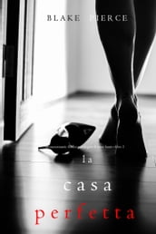 La Casa Perfetta (Un emozionante thriller psicologico di Jessie HuntLibro Tre)