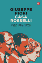 Casa Rosselli. Vita di Carlo e Nello, Amelia, Marion e Maria