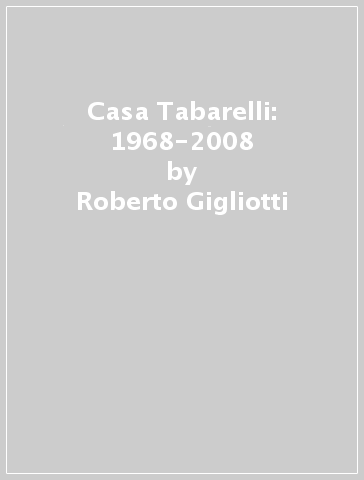 Casa Tabarelli: 1968-2008 - Roberto Gigliotti
