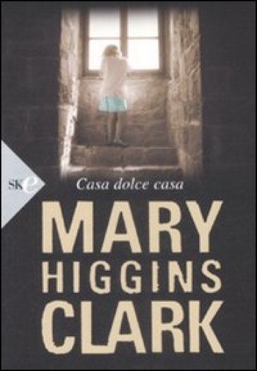 Casa dolce casa - Mary Higgins Clark