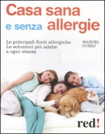 Casa sana e senza allergie. Le principali fonti allergiche. Le soluzioni più adatte a ogni stanza - Marcel Guedj