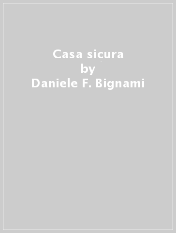 Casa sicura - Daniele F. Bignami