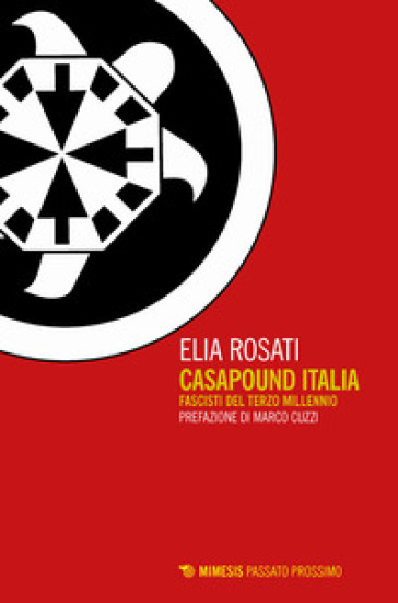 CasaPound Italia. Fascisti del terzo millennio - Elia Rosati