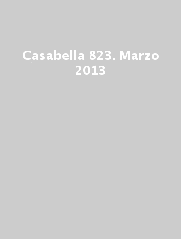 Casabella 823. Marzo 2013