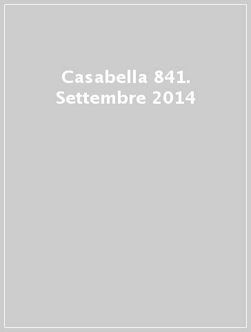 Casabella 841. Settembre 2014